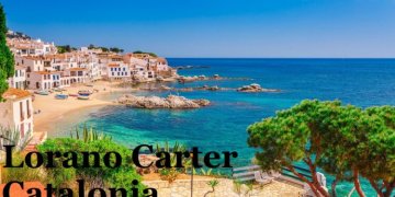 Exploring Lorano Carter Catalonia: A Travel Guide To One Of Spain’s Most Enchanting Regions