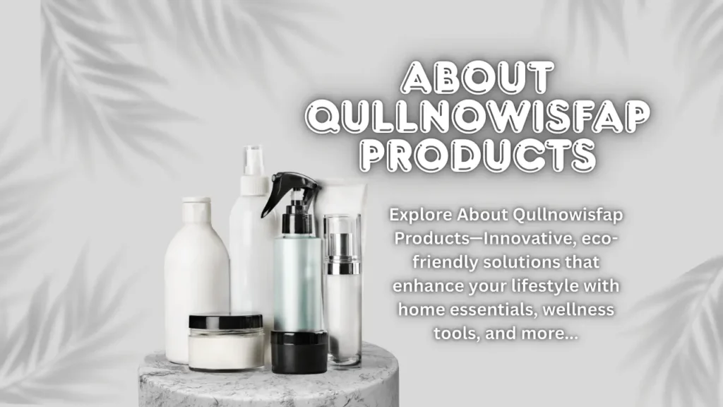 About Qullnowisfap Products
