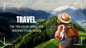 the traveler hired the wrong tour guide